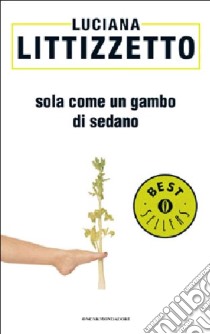 Sola come un gambo di sedano libro di Littizzetto Luciana