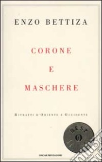 Corone e maschere. Ritratti d'Oriente e Occidente libro di Bettiza Enzo