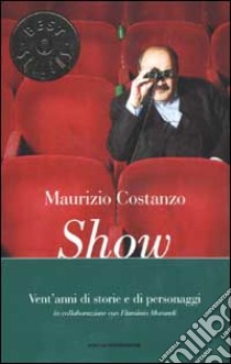 Show. Vent'anni di storie e di personaggi libro di Costanzo Maurizio