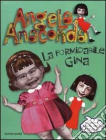 Angela Anaconda. La formidabile Gina libro di Rose Susan - Ferrone Joanna