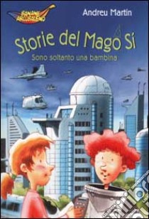 Storie del Mago Sì. Sono soltanto una bambina libro di Martín Andreu