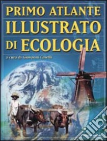 Primo atlante illustrato di ecologia libro di Caselli G. (cur.)