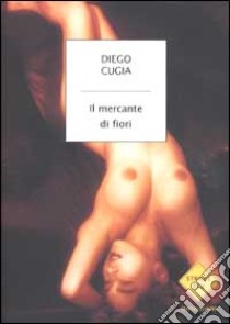 Il mercante di fiori libro di Cugia Diego