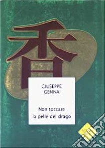 Non toccare la pelle del drago libro di Giuseppe Genna