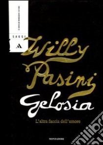 Gelosia. L'altra faccia dell'amore libro di Pasini Willy