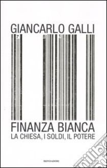 Finanza bianca. La chiesa, i soldi, il potere libro di Galli Giancarlo