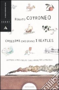 Chiedimi chi erano i Beatles libro di Cotroneo Roberto