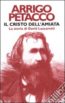 Il Cristo dell'Amiata. La storia di David Lazzaretti libro di Arrigo Petacco