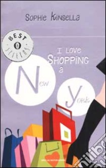 I love shopping a New York libro di Kinsella Sophie