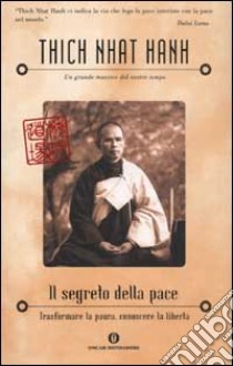 Il segreto della pace. Trasformare la paura, conoscere la libertà libro di Nhat Hanh Thich