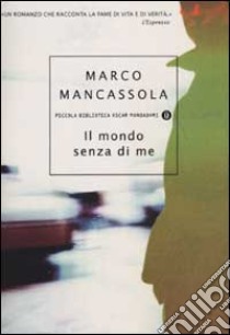 Il mondo senza di me libro di Mancassola Marco