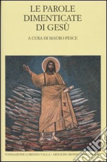 Le parole dimenticate di Gesù. Testo greco e latino a fronte libro di Pesce M. (cur.)