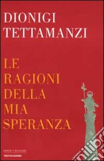 Le ragioni della mia speranza libro di Tettamanzi Dionigi; Gaeta S. (cur.)