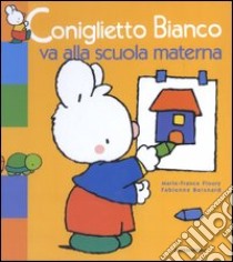 Coniglietto Bianco va alla scuola materna libro di Floury Marie-France - Boisnard Fabienne