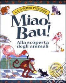 Miao! Bau! Alla scoperta degli animali libro di Lobb Janice