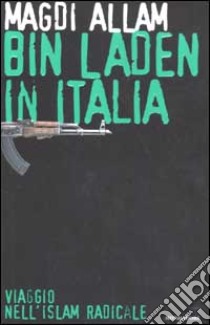 Bin Laden in Italia. Viaggio nell'islam radicale libro di Magdi Allam