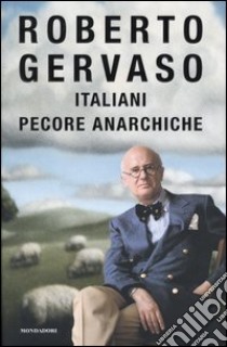 Italiani pecore anarchiche libro di Gervaso Roberto