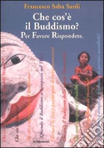 Che cos'è il Buddismo? Per favore rispondete libro di Saba Sardi Francesco