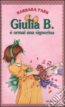 Giulia B. è ormai una signorina libro di Park Barbara