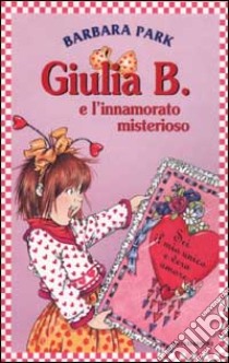 Giulia B. e l'innamorato misterioso libro di Park Barbara