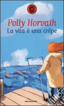 La vita è una crêpe libro di Horvath Polly