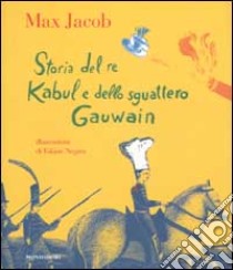 Storia del re Kabul e dello sguattero Gawain libro di Jacob Max