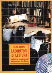 Laboratori di lettura. Metodi e tecniche di animazione del libro. Con CD Audio libro di Zoppei Elisa