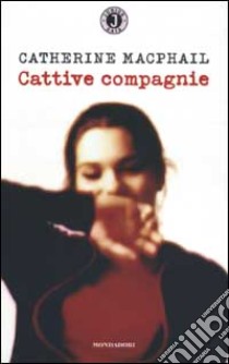 Cattive compagnie libro di MacPhail Catherine