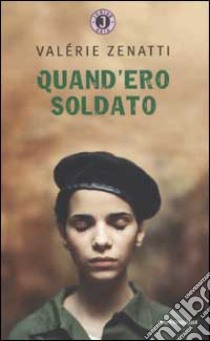 Quand'ero soldato libro di Zenatti Valérie