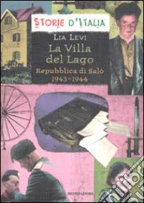 La Villa del Lago. Repubblica di Salò 1943-1944 libro di Levi Lia