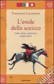 L'erede dello sceicco. Fiabe della tradizione maghrebina libro di Lazzarato Francesco