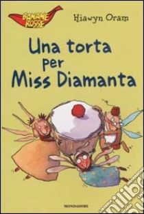 Una torta per Miss Diamanta libro di Oram Hiawyn