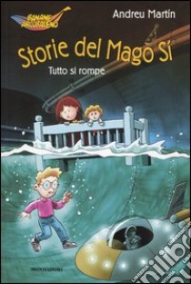 Storie del Mago Sì. Tutto si rompe libro di Martín Andreu