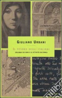 Il tesoro degli italiani. Colloqui sui beni e le attività culturali libro di Urbani Giuliano