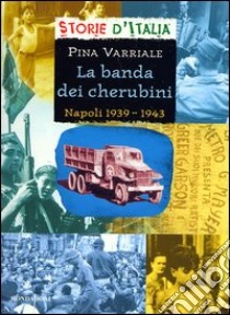 La banda dei cherubini. Napoli 1939-1943 libro di Varriale Pina