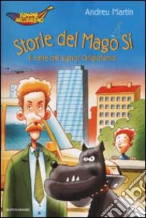 Storie del Mago Sì. Il cane del signor Grigiofumo libro di Martín Andreu