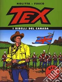 Tex. I ribelli del Canada libro di Nolitta Guido - Fusco Fernando