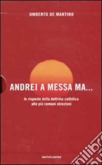 Conversione. Una storia personale-Andrei a messa ma... Le risposte della dottrina cattolica alla più comuni obiezioni libro di Mondadori Leonardo; Messori Vittorio; De Martino Umberto