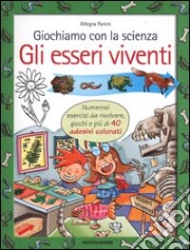 Giochiamo con la scienza. Gli esseri viventi libro di Panini Allegra