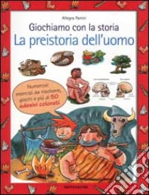 Giochiamo con la storia. La preistoria dell'uomo libro di Panini Allegra