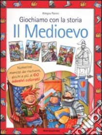 Giochiamo con la storia. Il Medioevo libro di Panini Allegra