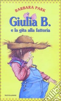 Giulia B. e la gita alla fattoria libro di Park Barbara