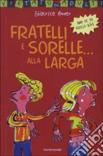 Fratelli e sorelle... alla larga libro di Rouer Béatrice