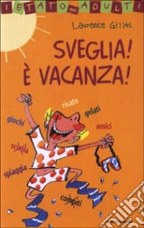 Sveglia! E vacanza! libro di Gillot Laurence