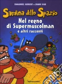 Nel regno di Supermuscolman e altri racconti. Sardina dello spazio (1) libro di Guibert Emmanuel - Sfar Joann