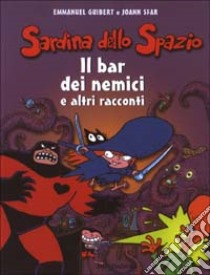 Il bar dei nemici e altri racconti. Sardina dello spazio (2) libro di Guibert Emmanuel - Sfar Joann