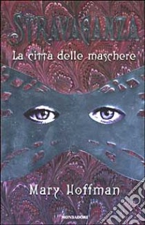 Stravaganza. La città delle maschere libro di Hoffman Mary