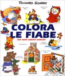 Colora le fiabe. Con tanti adesivi colorati libro di Scarry Richard