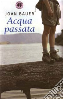 Acqua passata libro di Bauer Joan