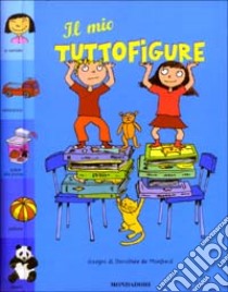 Il mio tuttofigure libro di Monfreid Dorothée de